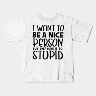 I want to be nice Kids T-Shirt